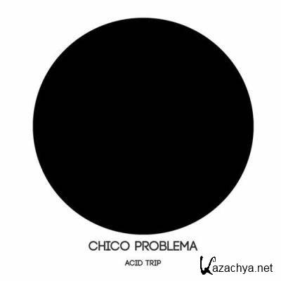 Chico Problema - Acid Trip (2022)