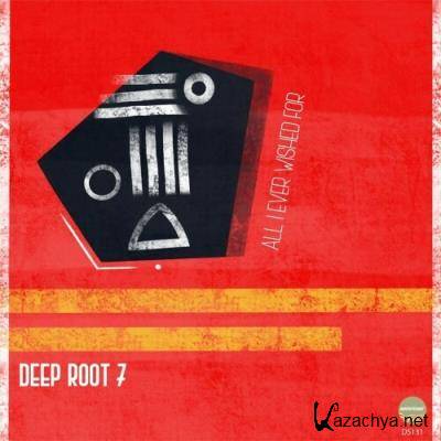 Deep Root 7 - All I Ever Wished For (2022)