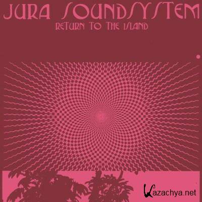 Jura Soundsystem - Return to the Island (2022)