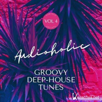 Audioholic (Groovy Deep-House Tunes), Vol. 4 (2022)