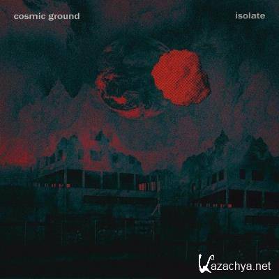 Cosmic Ground - Isolate (2022)