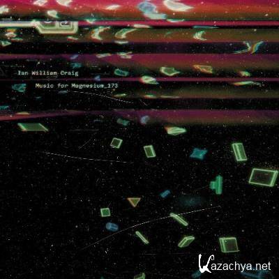 Ian William Craig - Music For Magnesium_173 (2022)