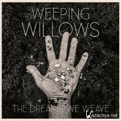 Weeping Willows - The Dreams We Weave (2022)