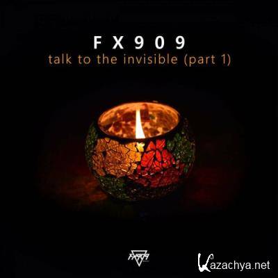 FX909 - Talk To The Invisible, Pt. 1 (2022)