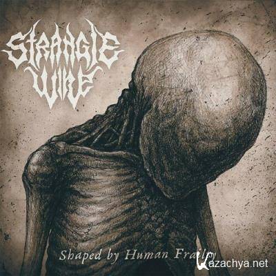 Strangle Wire - Shaped by Human Frailty (2022)