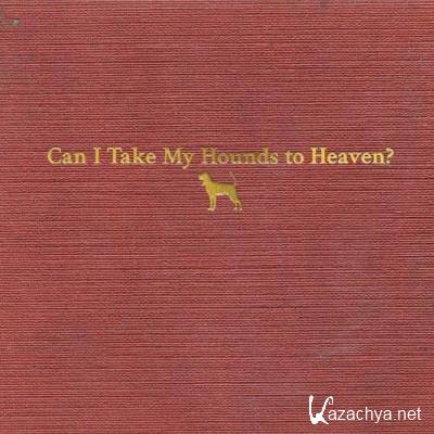 Tyler Childers - Can I Take My Hounds To Heaven (2022)