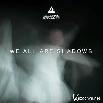 Sleeping Romance - We All Are Shadows (2022)
