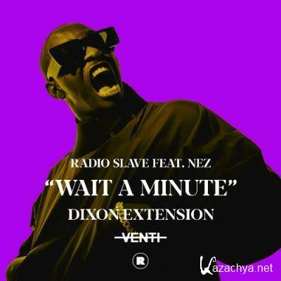 Radio Slave ft NEZ (Chicago) - Wait A Minute (Dixon Extension) (2022)