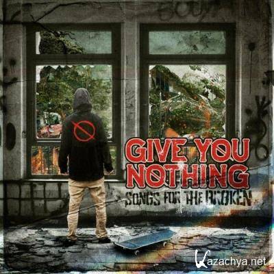 Give You Nothing - Songs For The Broken (2022)
