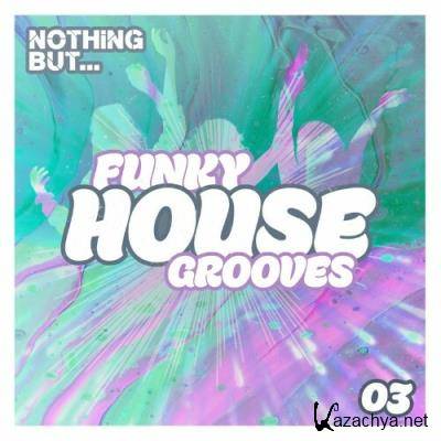 Nothing But... Funky House Grooves, Vol. 03 (2022)