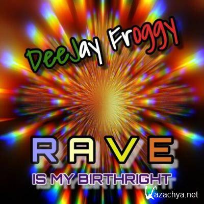 DeeJay Froggy - Rave Is My Birthright (2022)