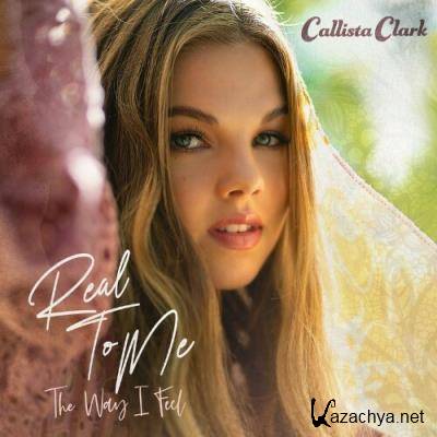 Callista Clark - Real To Me: The Way I Feel (2022)