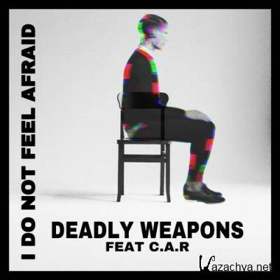 Deadly Weapons ft C.A.R - I Do Not Feel Afraid (2022)