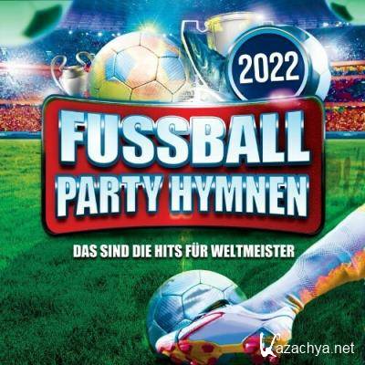 Fussball Party Hymnen 2022 (Das sind die Hits fuer Weltmeister) (2022)