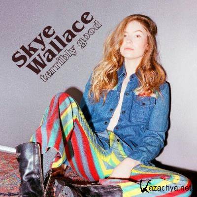 Skye Wallace - Terribly Good (2022)