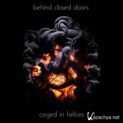 Behind Closed Doors - Caged in Helices (2022)