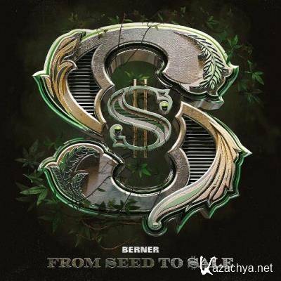 Berner - From Seed To Sale (2022)