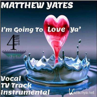 Matthew Yates - I'm Going To Love Ya' (2022)