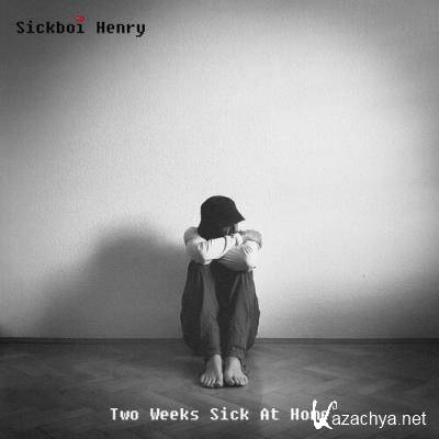 Sickboi Henry - Two Weeks Sick At Home (2022)