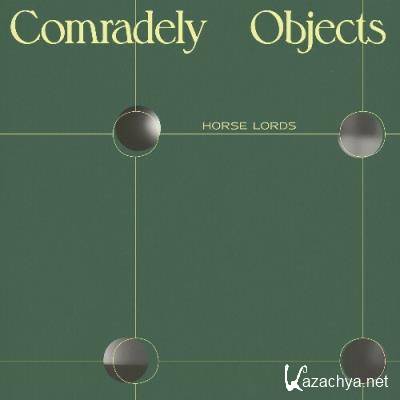 Horse Lords - Comradely Objects (2022)