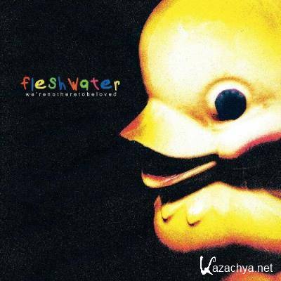 Fleshwater - We're Not Here to Be Loved (2022)