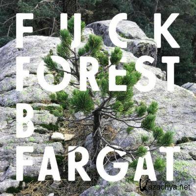 B Fargat - Fuck Forest (2022)