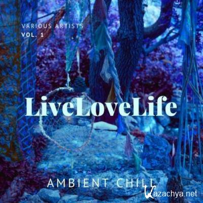 Live Love Life (Ambient Chill), Vol. 1 (2022)