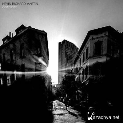 Kevin Richard Martin - Downtown (2022)