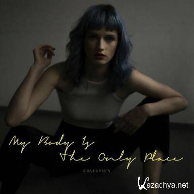 Kira Hummen - My Body Is The Only Place (2022)