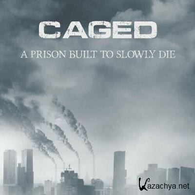 Caged - A Prison Built To Slowly Die (2022)