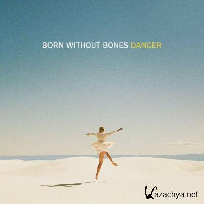 Born Without Bones - Dancer (2022)