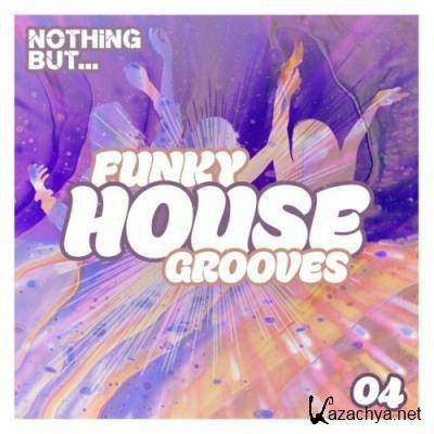 Nothing But... Funky House Grooves, Vol. 04 (2022)