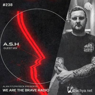 A.S.H - We Are The Brave 238 (2022-11-21)