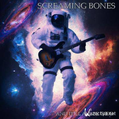 Screaming Bones - And It’ll All Be Good (2022)