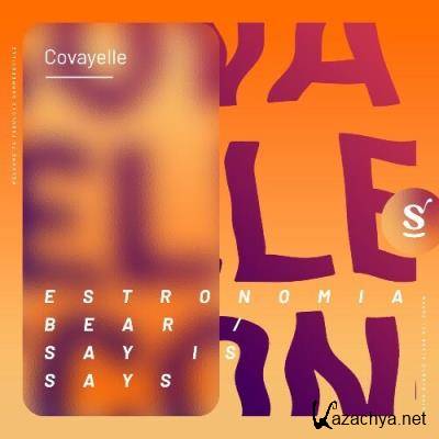Covayelle - Estronomia Bear / Say Is Says (2022)