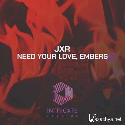 JXR - Need Your Love, Embers (2022)
