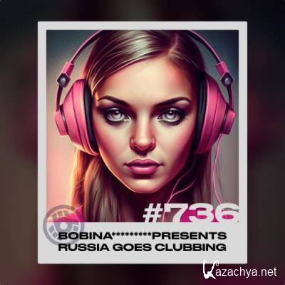 Bobina - Russia Goes Clubbing 736 (2022-11-26)