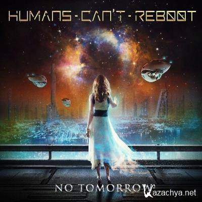 Humans Can't Reboot - No Tomorrow (2022)