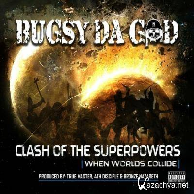 Bugsy Da God - Clash Of The Superpowers: When Worlds Collide (2022) Bugsy Da God - Clash Of The Superpowers: When Worlds Collide (2022)