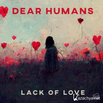 Dear Humans - Lack of Love (2022)