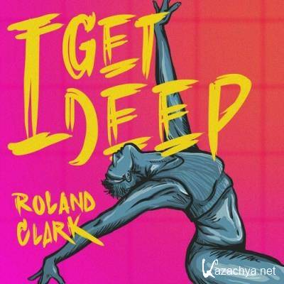 Roland Clark - I Get Deep (2022)