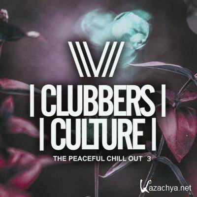 Clubbers Culture: The Peacefull Chill Out 3 (2022)