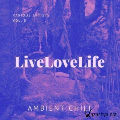 Live Love Life (Ambient Chill), Vol. 3 (2022)