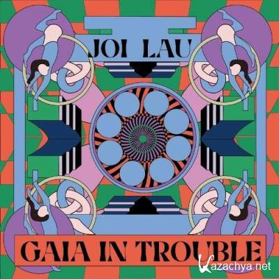 Joi Lau - Gaia In Trouble (2022)