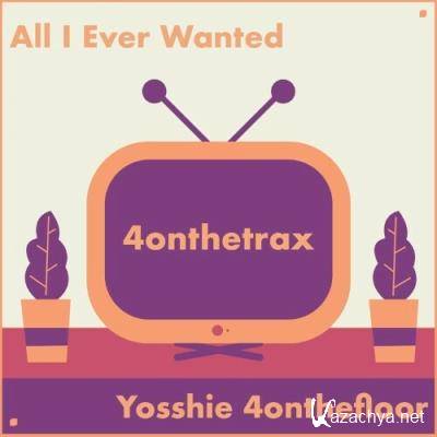 Yosshie 4onthefloor - All I Ever Wanted (2022)