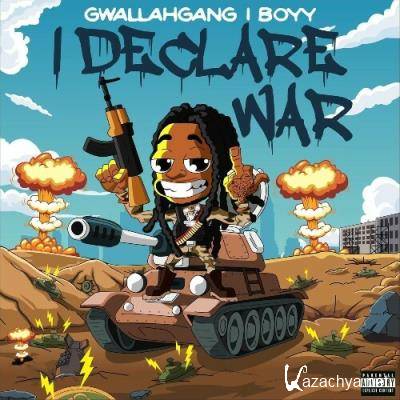 Gwallah Gang Iboyy - I Declare War (2022)