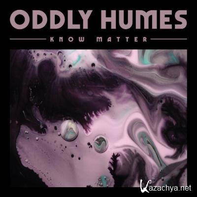 Oddly Humes - Know Matter (2022)