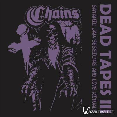 Chains - Dead Tapes III (Satanic Jam Sessions and Live Rituals) (2022)