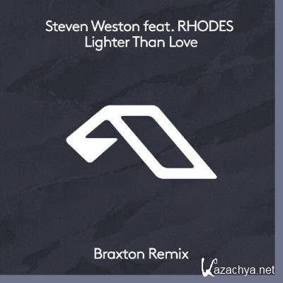 Steven Weston & rhodes - Lighter Than Love (Braxton Remix) (2022)