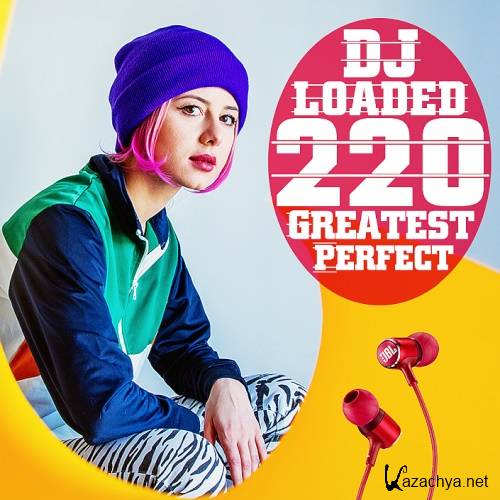 Various Artists - 220 DJ Loaded - Perfect Greatest (2022)